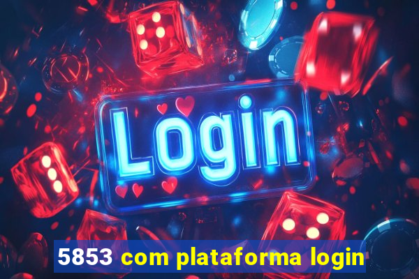 5853 com plataforma login